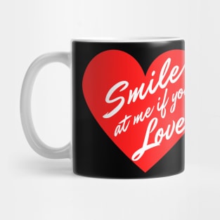 Smile at me if you Love Mug